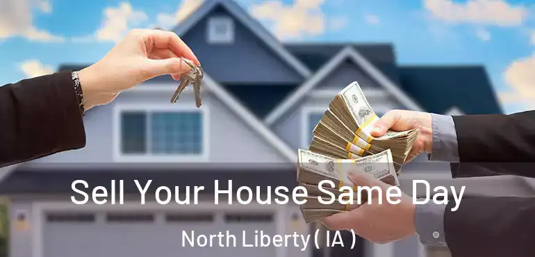  Sell Your House Same Day North Liberty ( IA )
