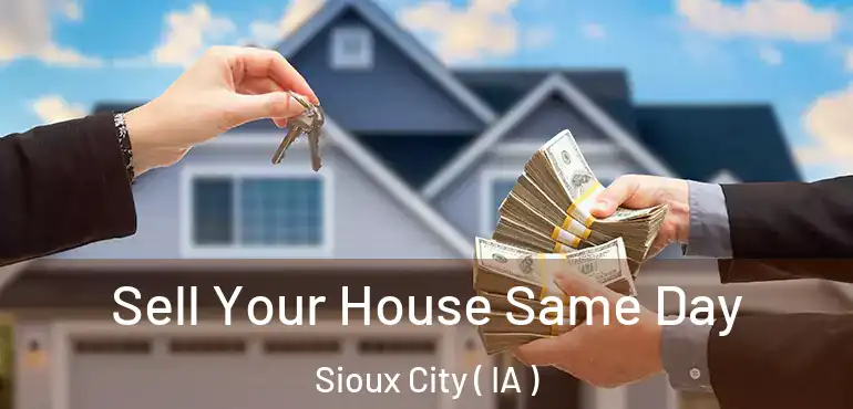  Sell Your House Same Day Sioux City ( IA )
