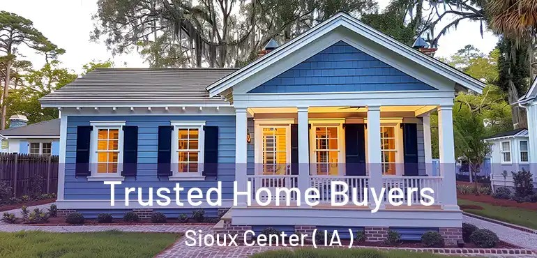  Trusted Home Buyers Sioux Center ( IA )