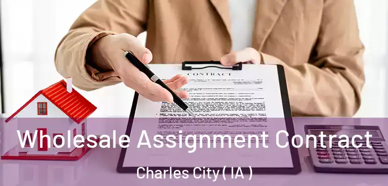  Wholesale Assignment Contract Charles City ( IA )
