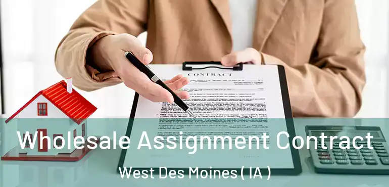  Wholesale Assignment Contract West Des Moines ( IA )