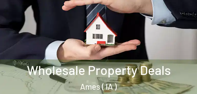  Wholesale Property Deals Ames ( IA )