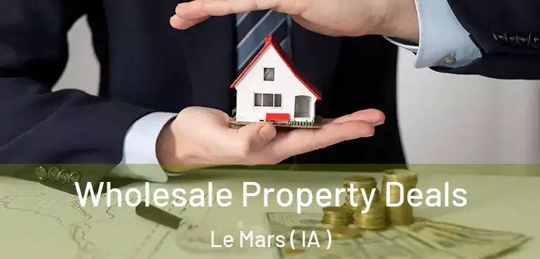 Wholesale Property Deals Le Mars ( IA )
