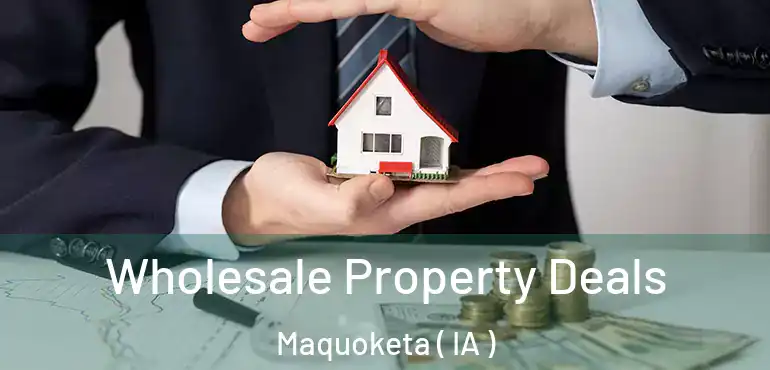  Wholesale Property Deals Maquoketa ( IA )