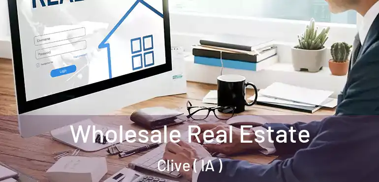  Wholesale Real Estate Clive ( IA )