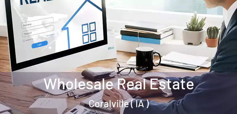  Wholesale Real Estate Coralville ( IA )