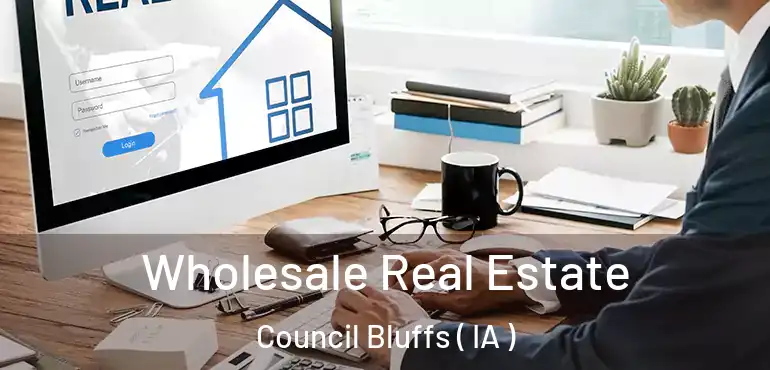  Wholesale Real Estate Council Bluffs ( IA )