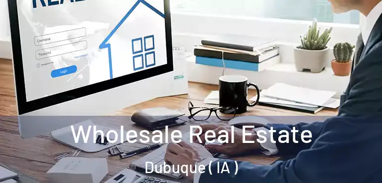  Wholesale Real Estate Dubuque ( IA )