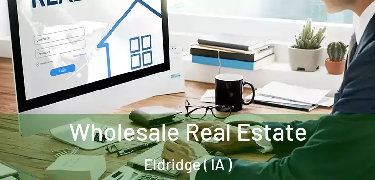  Wholesale Real Estate Eldridge ( IA )