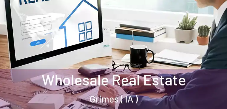  Wholesale Real Estate Grimes ( IA )