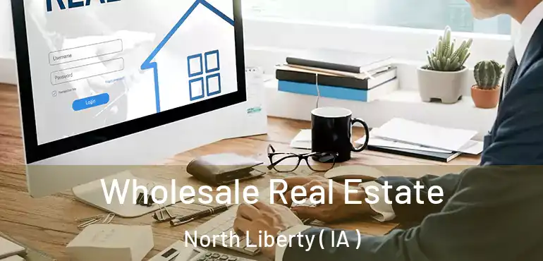  Wholesale Real Estate North Liberty ( IA )