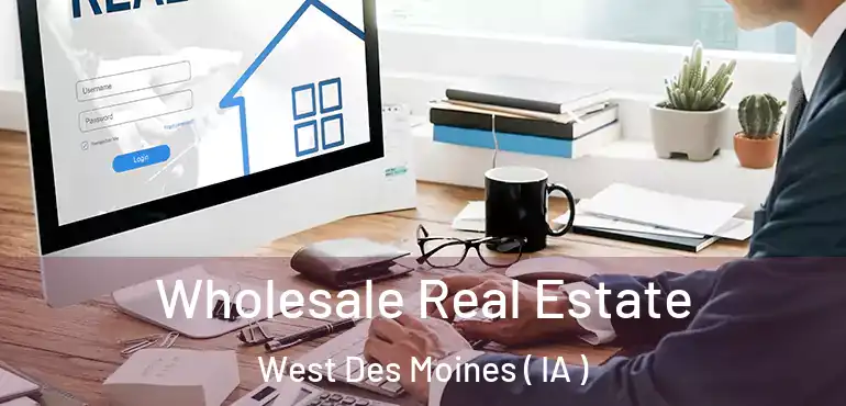  Wholesale Real Estate West Des Moines ( IA )