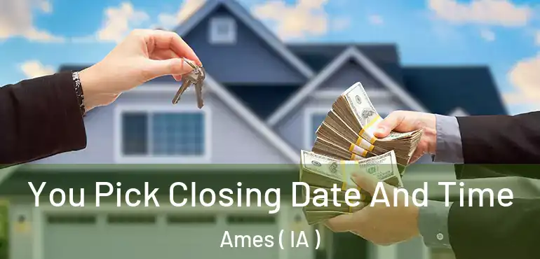  You Pick Closing Date And Time Ames ( IA )