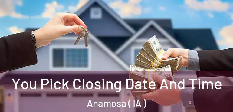  You Pick Closing Date And Time Anamosa ( IA )