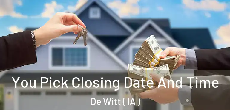  You Pick Closing Date And Time De Witt ( IA )