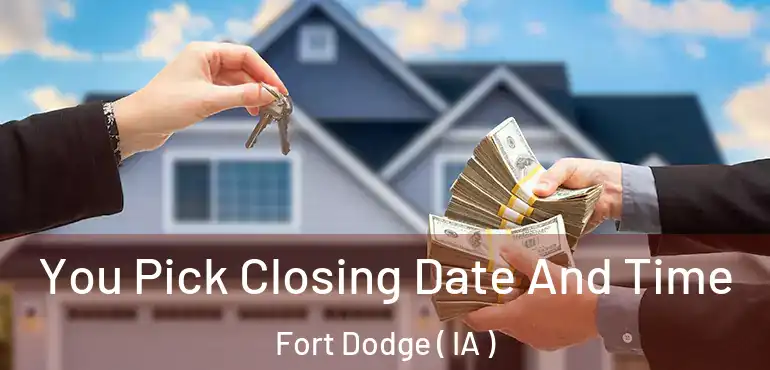 You Pick Closing Date And Time Fort Dodge ( IA )