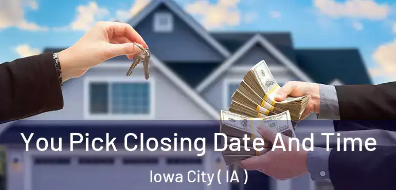  You Pick Closing Date And Time Iowa City ( IA )