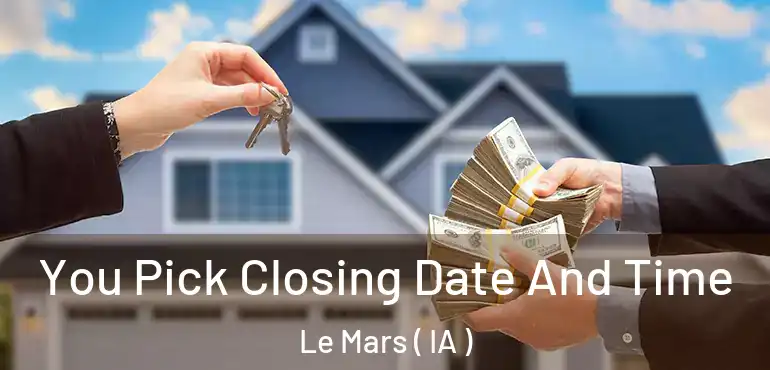  You Pick Closing Date And Time Le Mars ( IA )