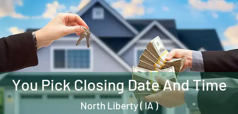  You Pick Closing Date And Time North Liberty ( IA )