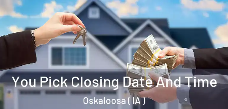  You Pick Closing Date And Time Oskaloosa ( IA )